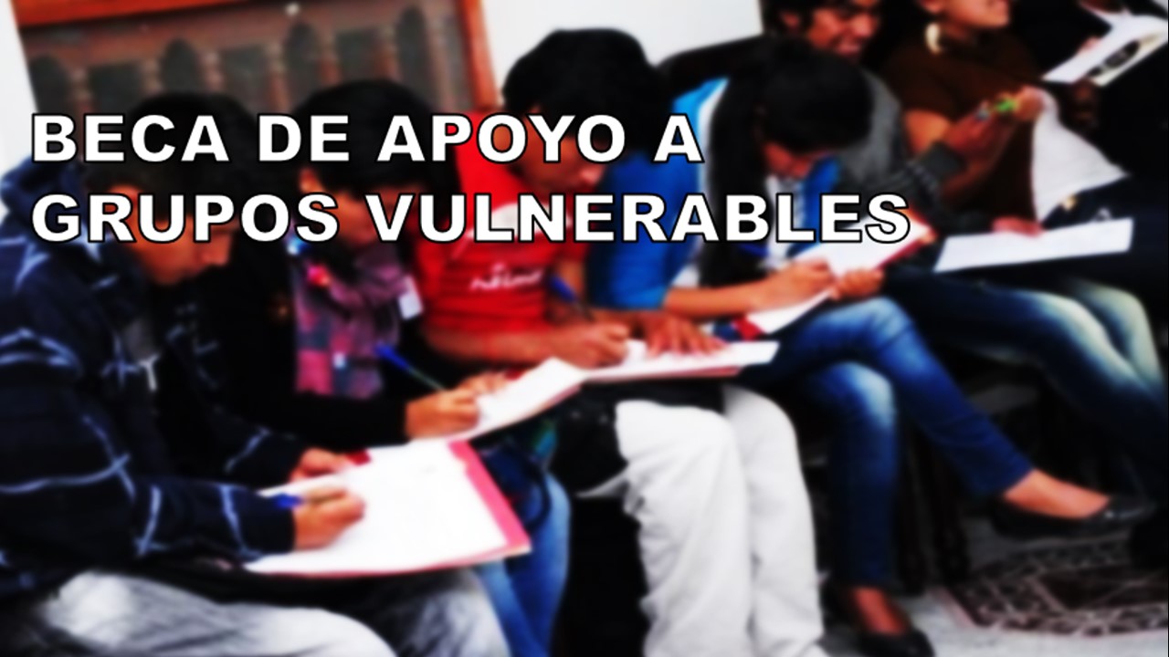 Beca De Apoyo A Grupos Vulnerables Provenientes De Zonas Marginadas