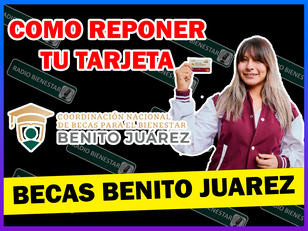 COMO REPONER TU TARJETA DEL BIENESTAR BECAS BENITO JUAREZ 2024