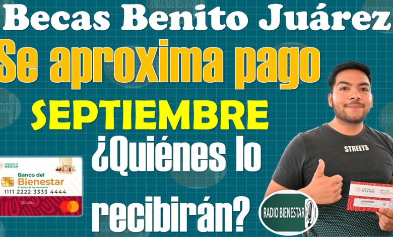 ¿Recibes pago de las Becas Benito Juárez en SEPTIEMBRE?|Así lo puedes consultar
