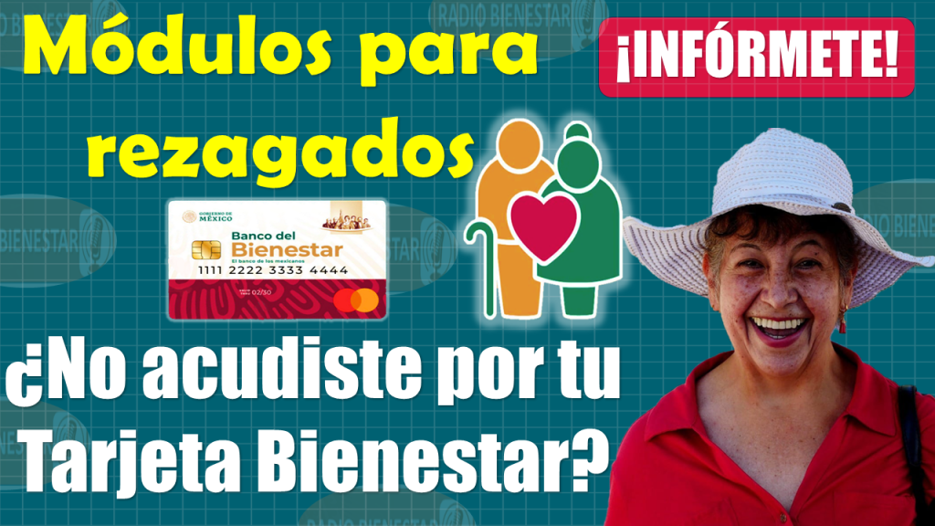 Pensión Bienestar: ¿No recogiste tu Tarjeta del Bienestar cuándo te tocaba?, ¡Consulta los Módulos para rezagados!