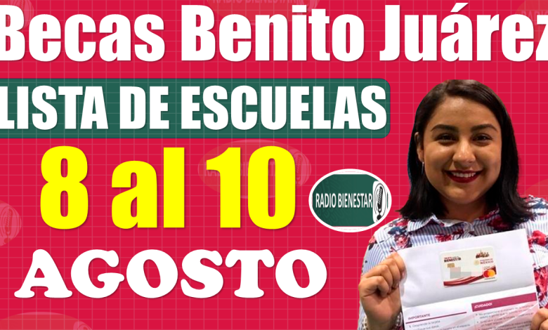 Becas Benito Juárez|LISTA de planteles que reciben Tarjeta del Bienestar del 8 al 10 de AGOSTO, ¡¡INFÓRMATE AQUÍ!!