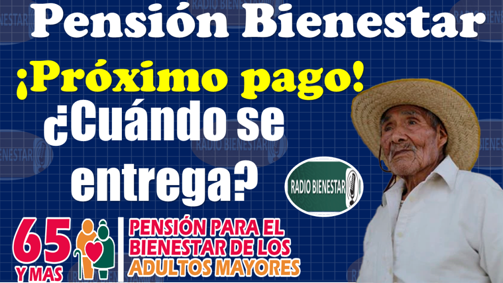 Pensión Bienestar|¿A partir de cuándo se entrega el próximo PAGO y de cuanto será?, ¡INFÓRMATE AQUÍ!