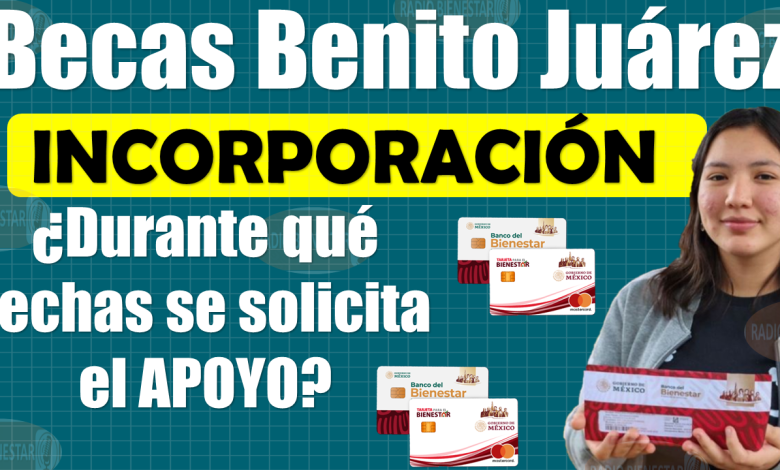 ¡¡QUE NO SE TE PASE!!, próxima INCORPORACIÓN a las Becas Benito Juárez|Consulta aquí 