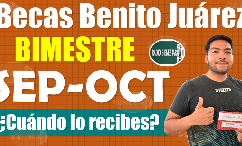 ¡¡Consulta AQUÍ la fecha de entrega de tu Beca Benito Juárez del Bimestre SEP-OCT!!