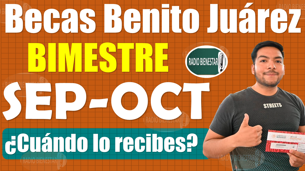 ¡¡Consulta AQUÍ la fecha de entrega de tu Beca Benito Juárez del Bimestre SEP-OCT!!
