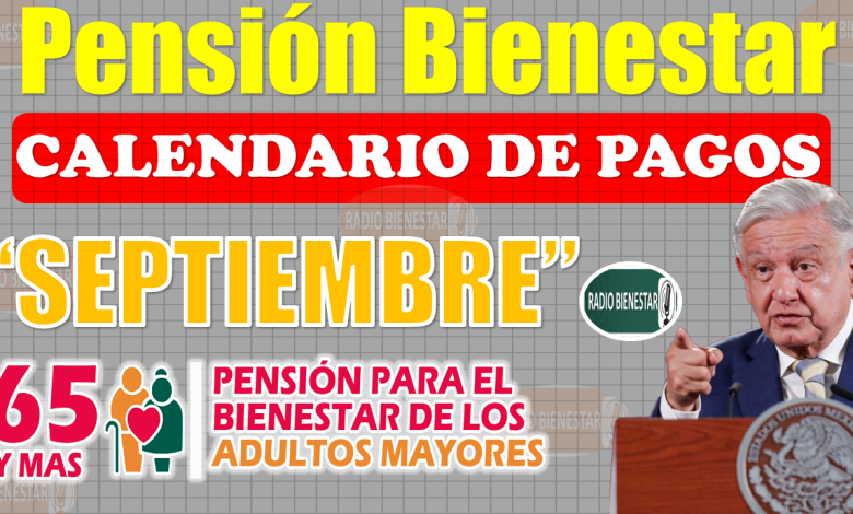 ¡¡Se han CONFIRMADO fechas de PAGO de la Pensión Bienestar en Septiembre!!, consulta el Calendario de Pagos