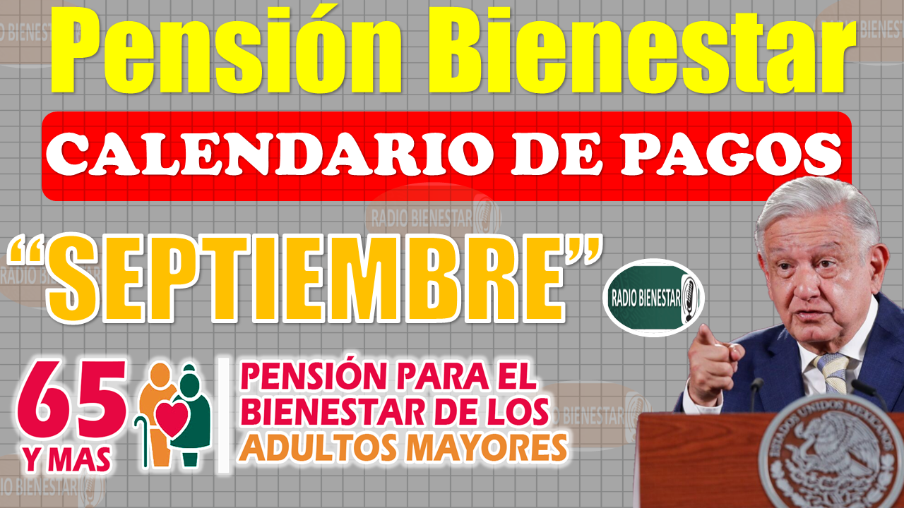 ¡¡Se han CONFIRMADO fechas de PAGO de la Pensión Bienestar en Septiembre!!, consulta el Calendario de Pagos
