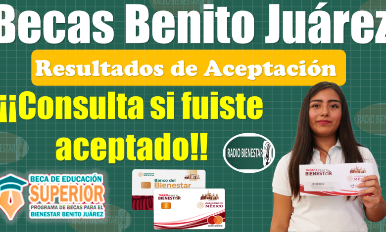 ¿Eres beneficiario de las Becas benito Juárez?, así puedes CONSULTAR tus resultados de ACEPTACIÓN a la Beca 