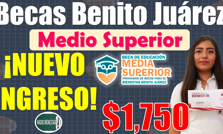 Becas Benito Juárez|¡Atención estudiantes de NUEVO INGRESO del Nivel Medio Superior!, INFÓRMATE AQUÍ 