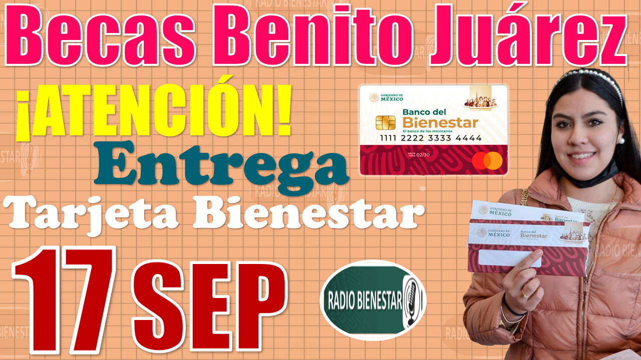 Becas Benito Juárez|¡ATENCIÓN!, estos estudiantes podrán acudir por su Tarjeta Bienestar hasta el día 17 de Septiembre