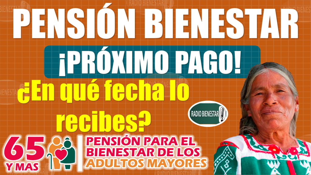 Pensión Bienestar|¿Ya conoces la fecha de tu próximo PAGO?, ¡INFÓRMATE AQUÍ!