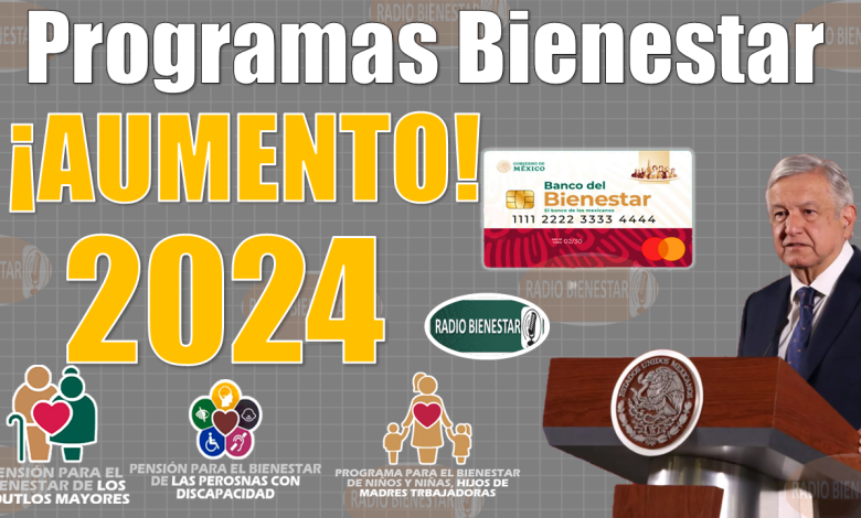 Â¡EN HORA BUENA!, AUMENTO en los programas del Bienestar para el 2024|CONSULTA AQUÃ�