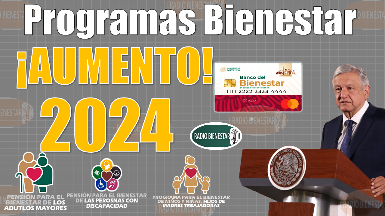 ¡EN HORA BUENA!, AUMENTO en los programas del Bienestar para el 2024|CONSULTA AQUÍ