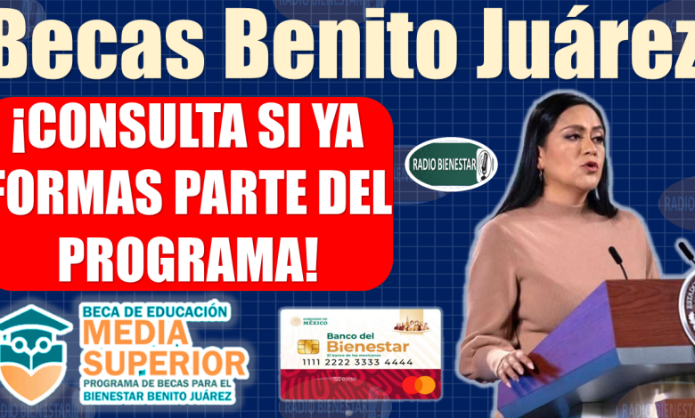 Becas Benito JuÃ¡rez|CONSULTA SI YA FORMAS PARTE DEL PROGRAMA, Â¡QUE NO SE TE PASE!