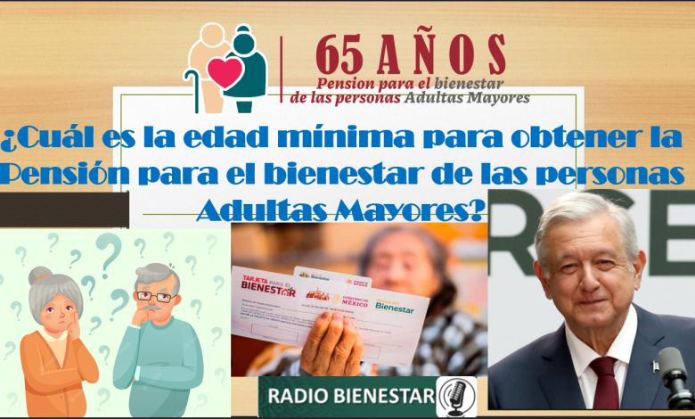 ¿La Pensión Bienestar para adultos mayores tendrá edad mínima?