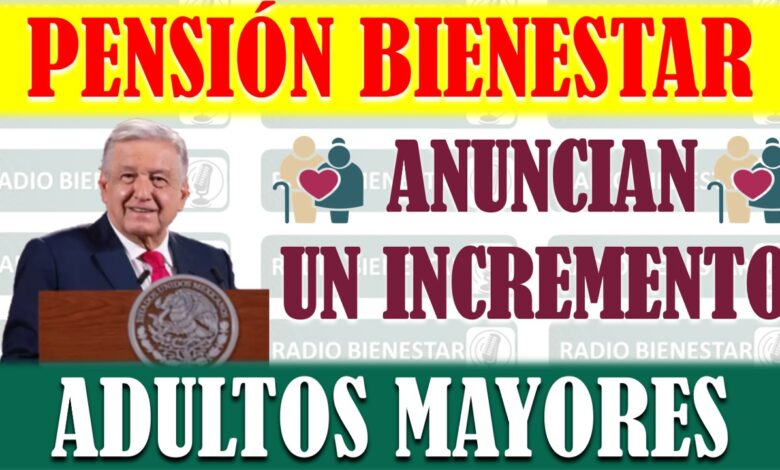 Presidente Andrés Manuel López Obrador anuncia un incremento en la Pensión del Bienestar para Adultos Mayores