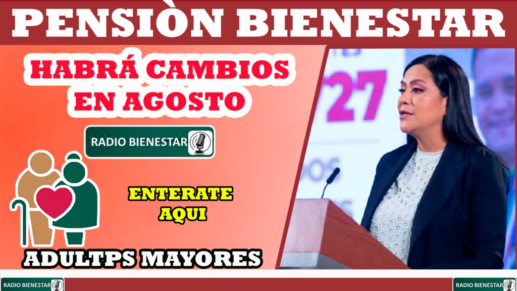 Habrá cambios en este mes de agosto en la entrega de la Pensión para Bienestar, ¡entérate aquí!