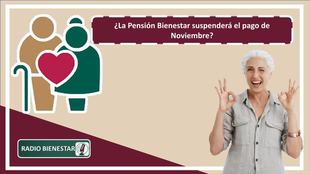 ¿La Pensión Bienestar suspenderá el pago de Noviembre?