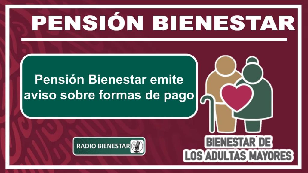 Pensión Bienestar emite aviso sobre formas de pago