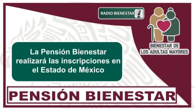 La Pensión Bienestar realizará las inscripciones en el Estado de México