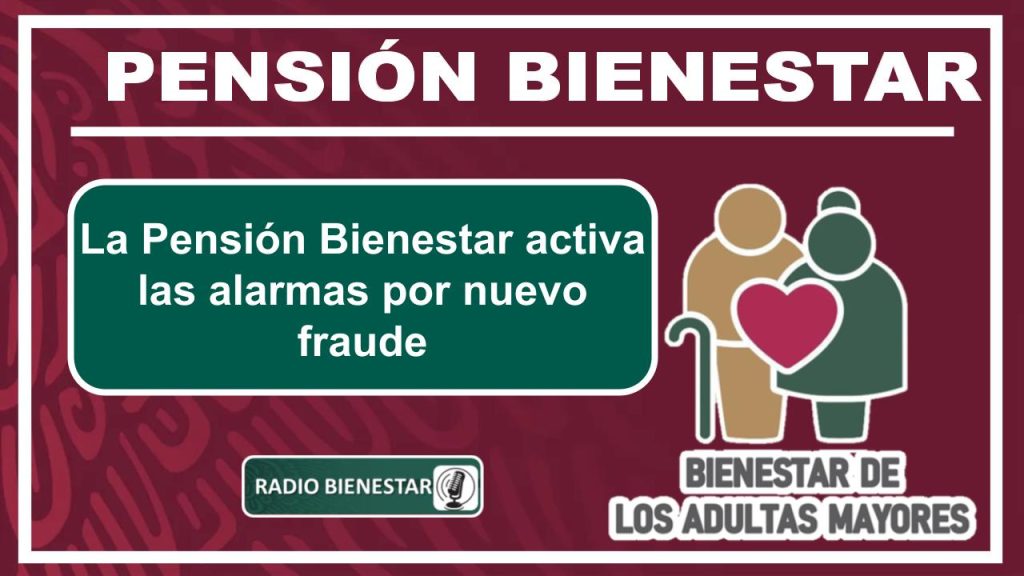 La Pensión Bienestar activa las alarmas por nuevo fraude