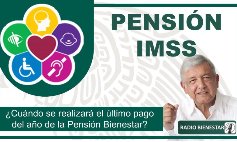 ¿Cuándo se realizará el último pago del año de la Pensión Bienestar?