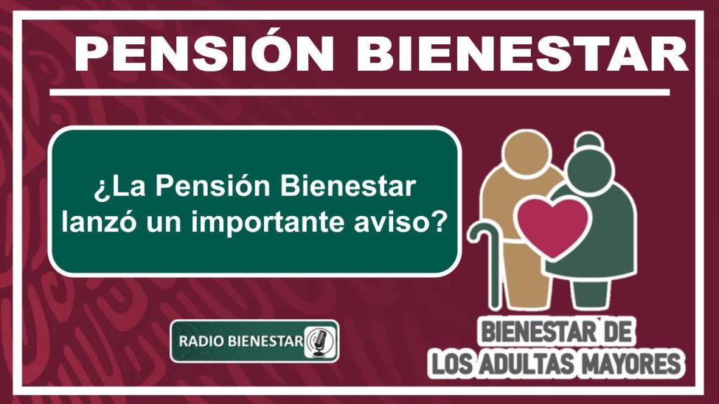 ¿La Pensión Bienestar lanzó un importante aviso?