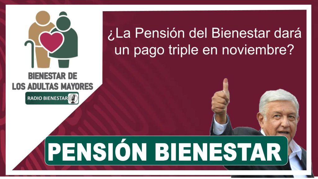 ¿La Pensión del Bienestar dará un pago triple en noviembre?