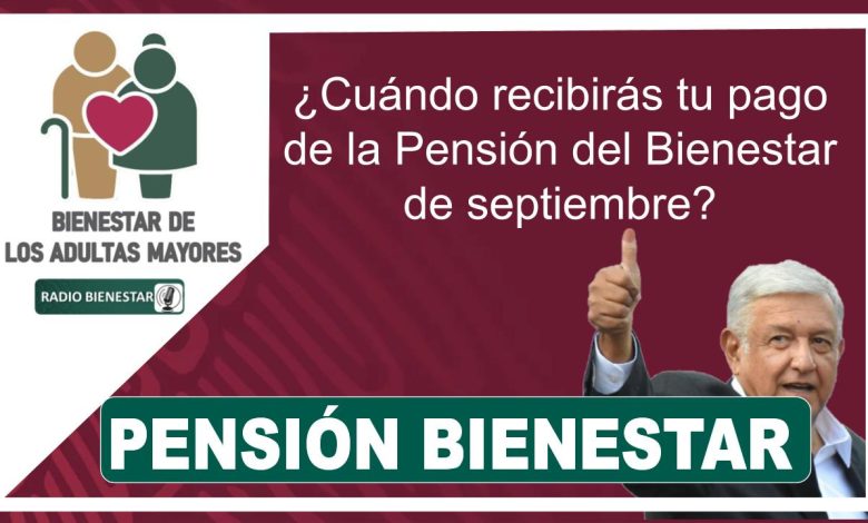 ¿Cuándo recibirás tu pago de la Pensión del Bienestar de septiembre?