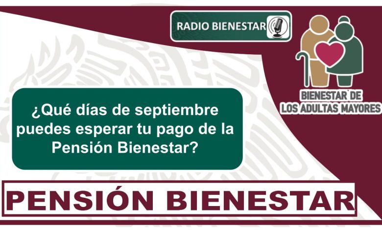 ¿Qué días de septiembre puedes esperar tu pago de la Pensión Bienestar?