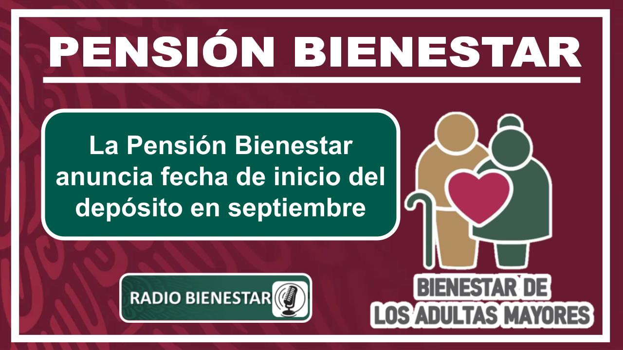 La Pensión Bienestar anuncia fecha de inicio del depósito en septiembre
