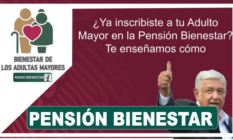 ¿Ya inscribiste a tu Adulto Mayor en la Pensión Bienestar? Te enseñamos cómo