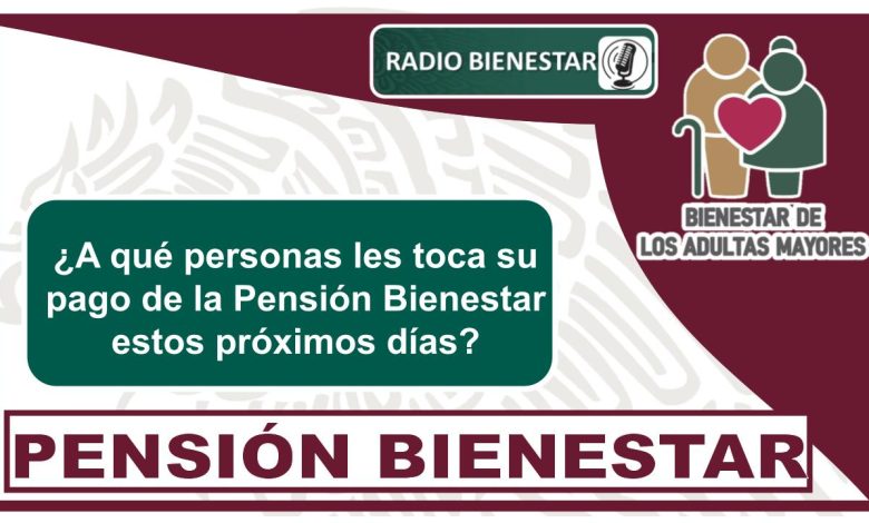 ¿A qué personas les toca su pago de la Pensión Bienestar estos próximos días?