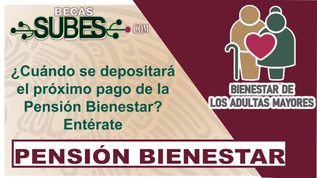 ¿Cuándo se depositará el próximo pago de la Pensión Bienestar? Entérate