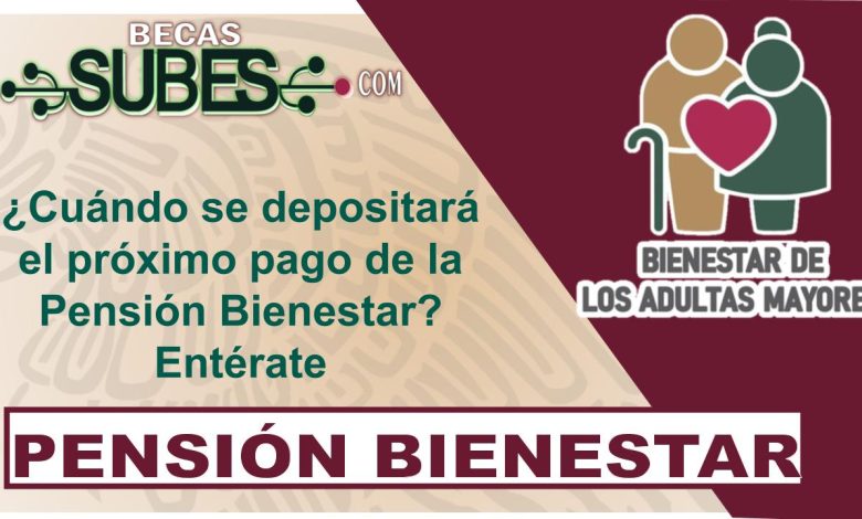 ¿Cuándo se depositará el próximo pago de la Pensión Bienestar? Entérate