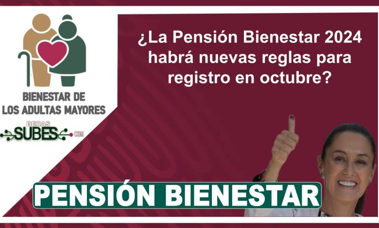 ¿La Pensión Bienestar 2024 habrá nuevas reglas para registro en octubre?