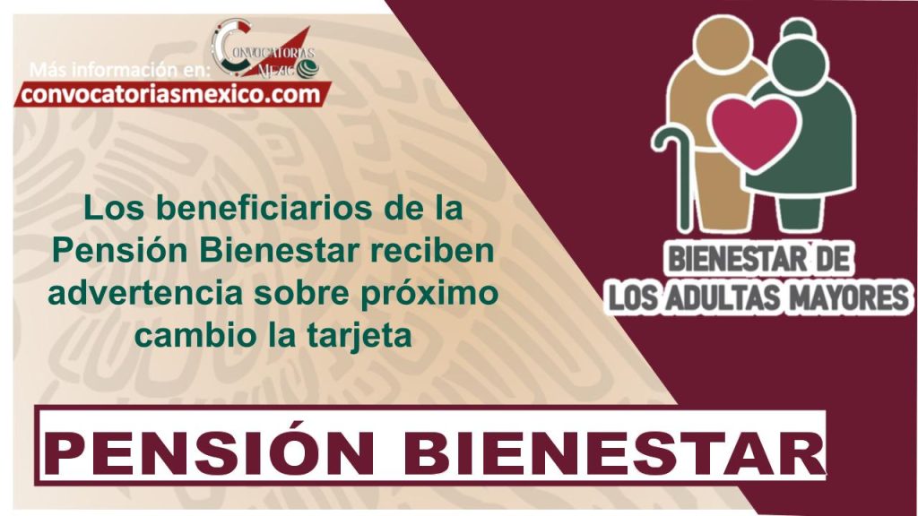 Los beneficiarios de la Pensión Bienestar reciben advertencia sobre próximo cambio la tarjeta