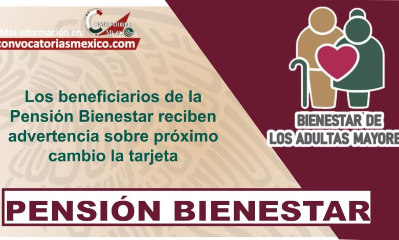 Los beneficiarios de la Pensión Bienestar reciben advertencia sobre próximo cambio la tarjeta