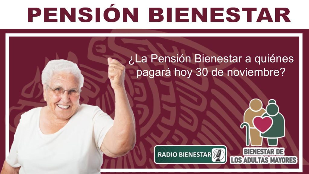 ¿La Pensión Bienestar a quiénes pagará hoy 30 de noviembre?