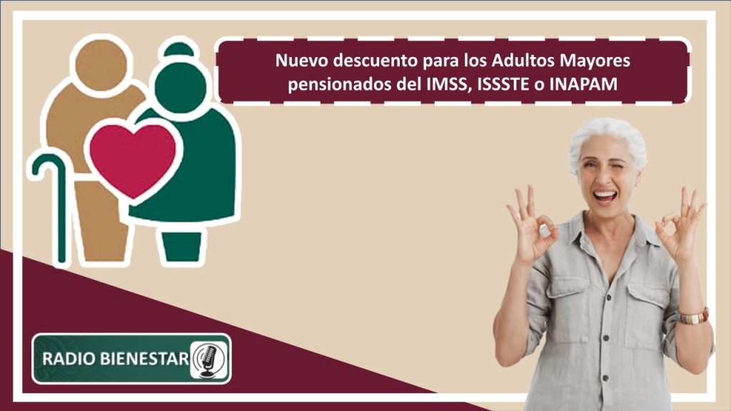 Nuevo descuento para los Adultos Mayores pensionados del IMSS, ISSSTE o INAPAM