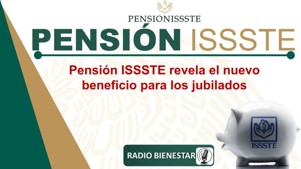 Pensión ISSSTE revela el nuevo beneficio para los jubilados