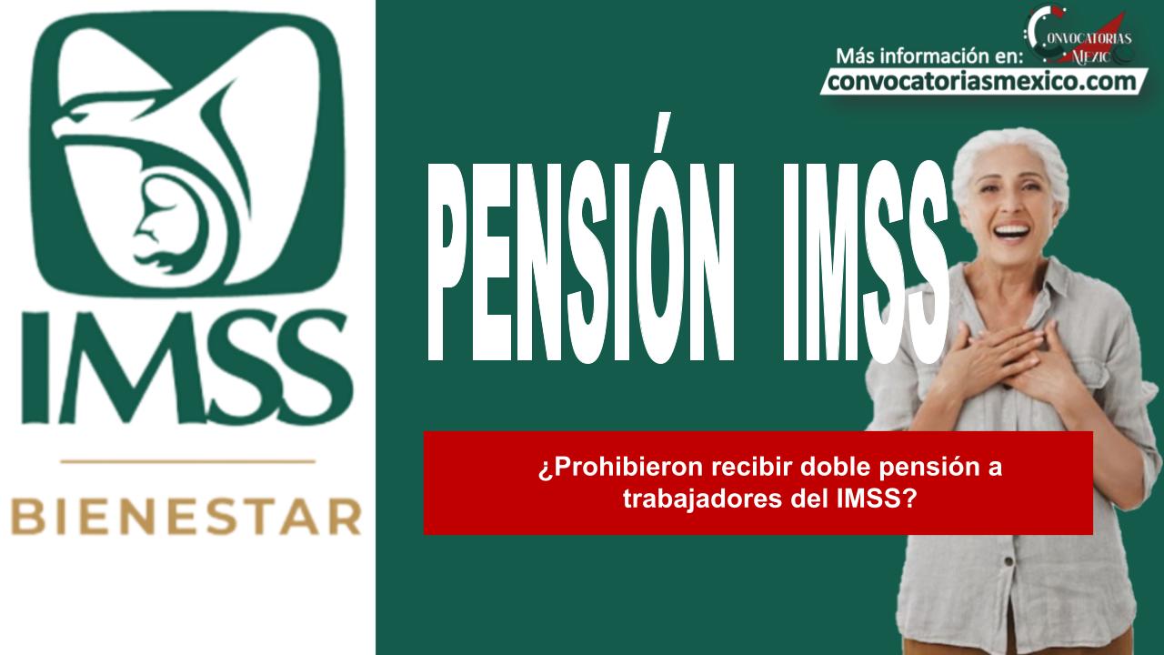 ¿Prohibieron recibir doble pensión a trabajadores del IMSS?