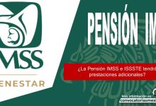 ¿La Pensión IMSS e ISSSTE tendrá prestaciones adicionales?