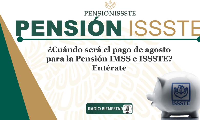¿Cuándo será el pago de agosto para la Pensión IMSS e ISSSTE? Entérate