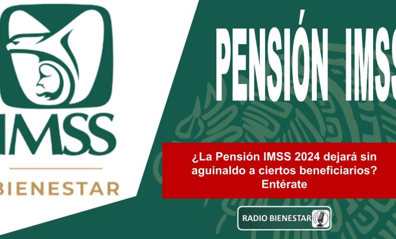 ¿La Pensión IMSS 2024 dejará sin aguinaldo a ciertos beneficiarios? Entérate