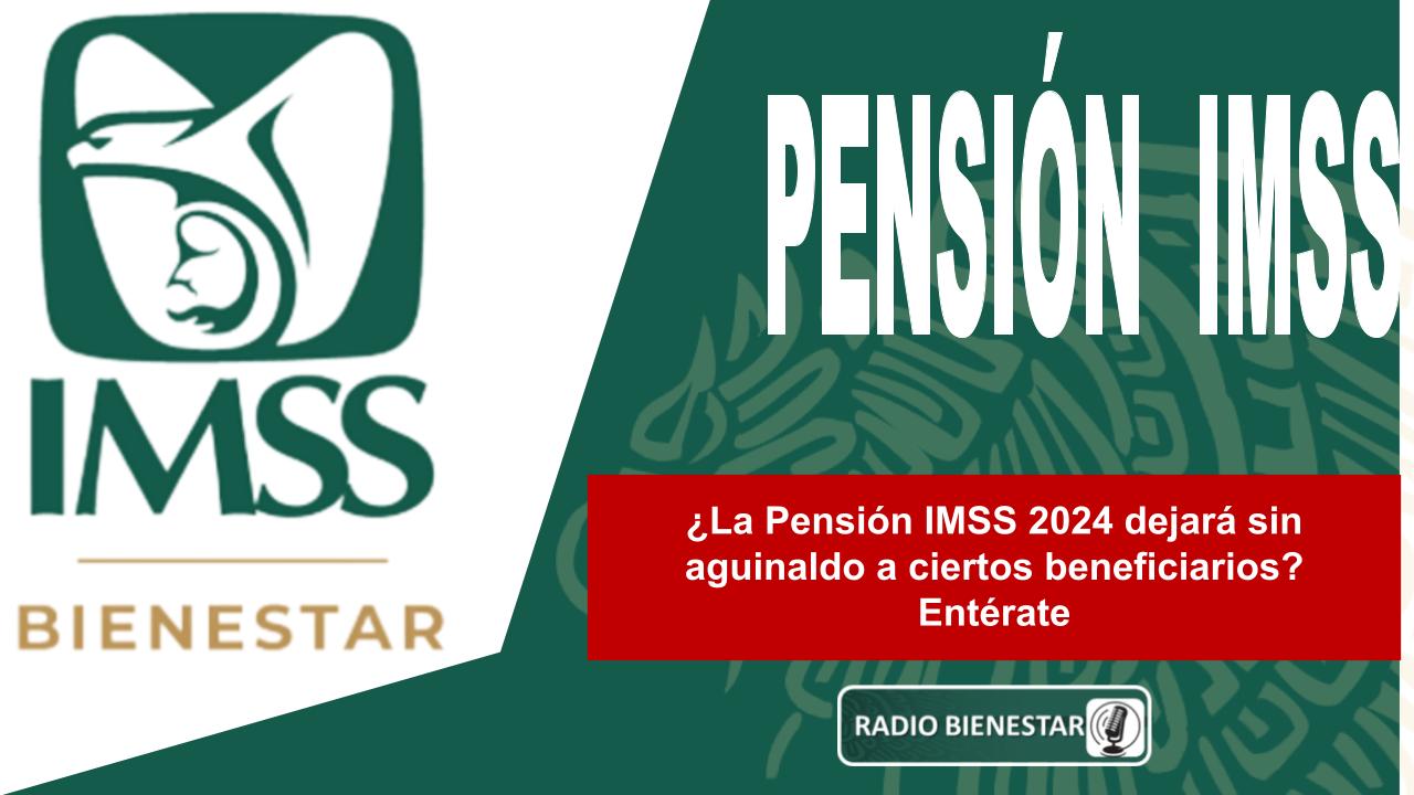 ¿La Pensión IMSS 2024 dejará sin aguinaldo a ciertos beneficiarios? Entérate