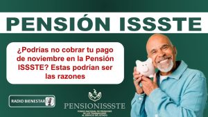 ¿Podrías no cobrar tu pago de noviembre en la Pensión ISSSTE? Estas podrían ser las razones