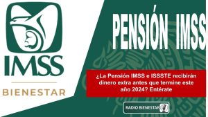 ¿La Pensión IMSS e ISSSTE recibirán dinero extra antes que termine este año 2024? Entérate