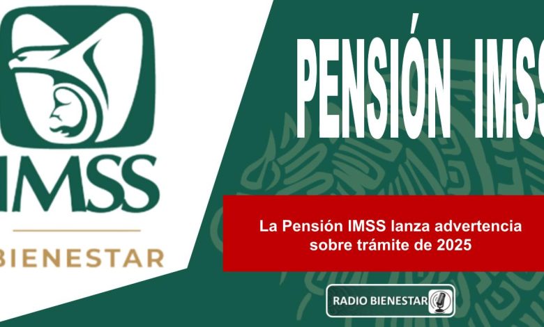 La Pensión IMSS lanza advertencia sobre trámite de 2025