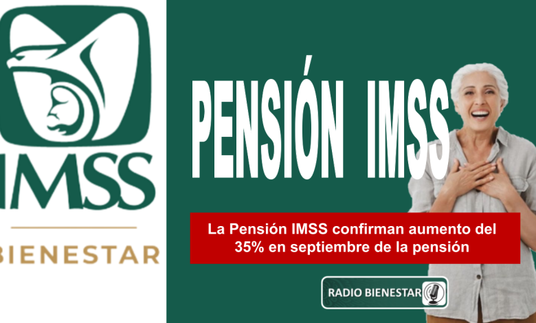 La Pensión IMSS confirman aumento del 35% en septiembre de la pensión